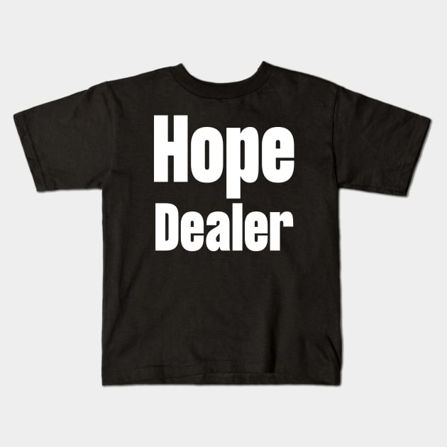 Hope Dealer Kids T-Shirt by HobbyAndArt